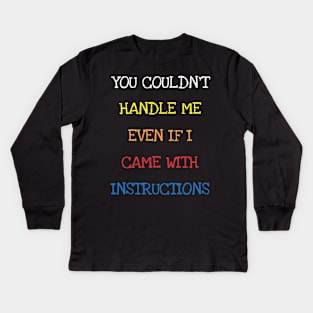 You Couldn't Handle Me Even If I Came With Instructions Kids T-Shirt Kids Long Sleeve T-Shirt